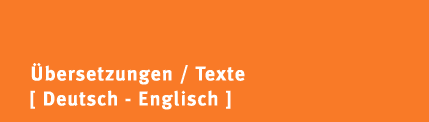 &Uuml;bersetzungen / Texte   Deutsch - Englisch, Translations / Copywriting German - English 